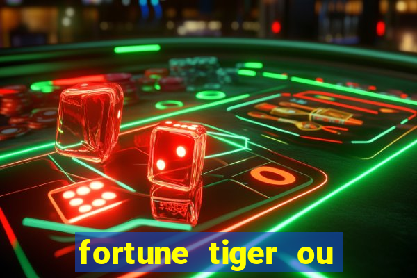 fortune tiger ou fortune rabbit