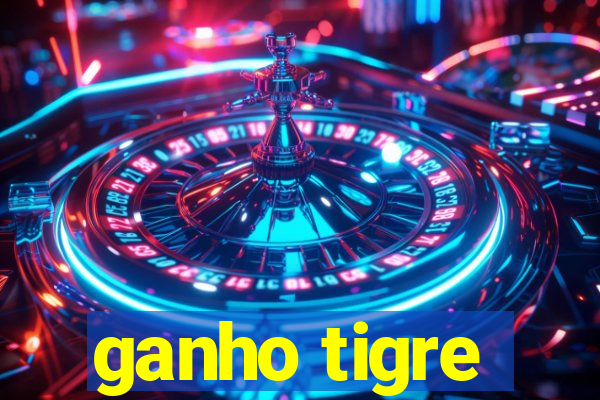 ganho tigre