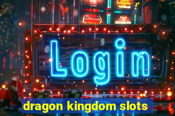 dragon kingdom slots