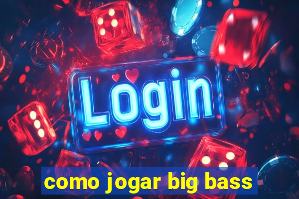 como jogar big bass