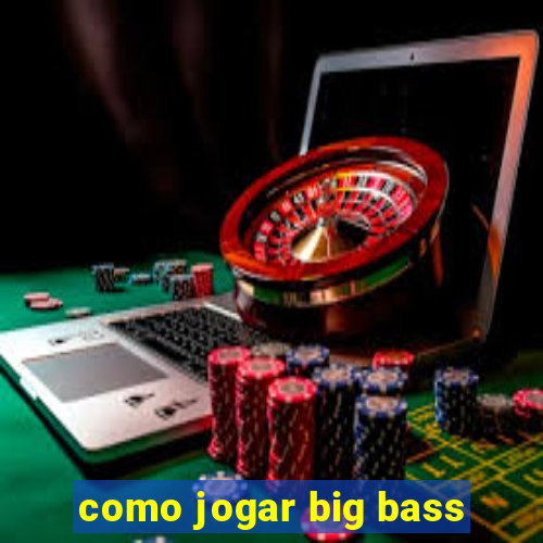 como jogar big bass