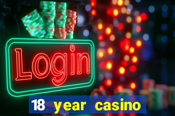 18 year casino near me