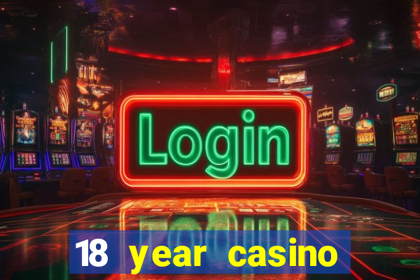 18 year casino near me