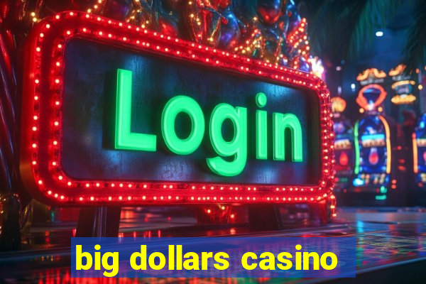 big dollars casino