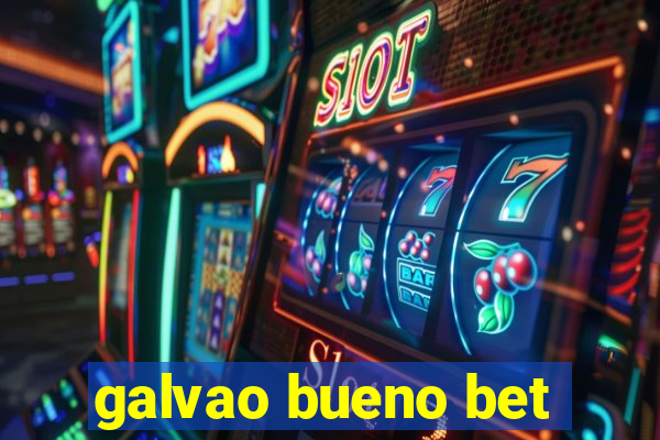 galvao bueno bet