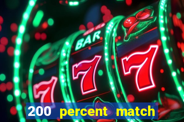 200 percent match casino bonuses