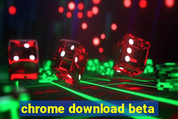 chrome download beta