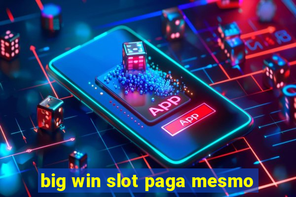 big win slot paga mesmo