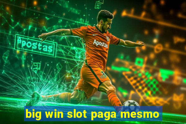 big win slot paga mesmo