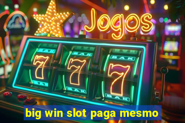 big win slot paga mesmo