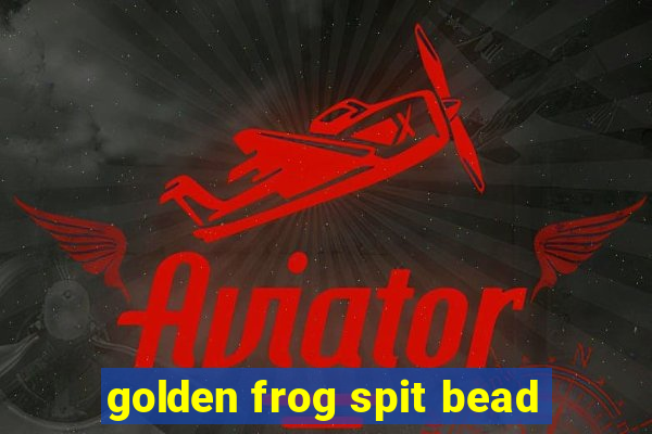 golden frog spit bead