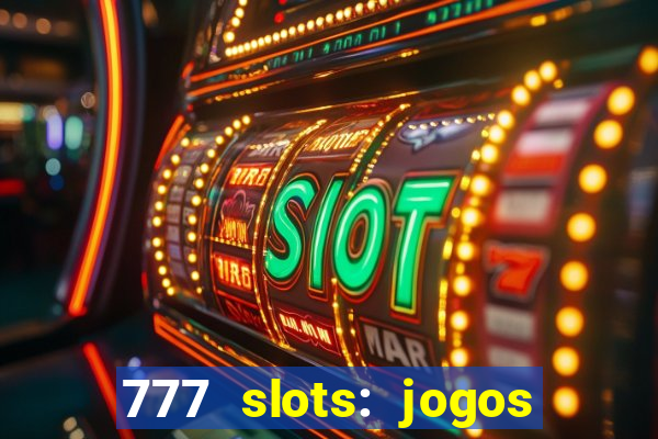 777 slots: jogos casino online