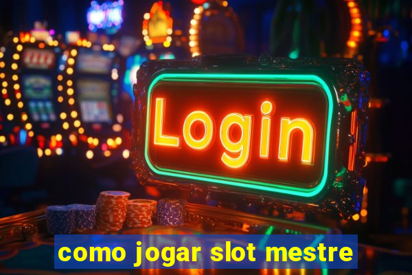 como jogar slot mestre