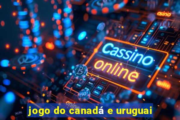 jogo do canadá e uruguai