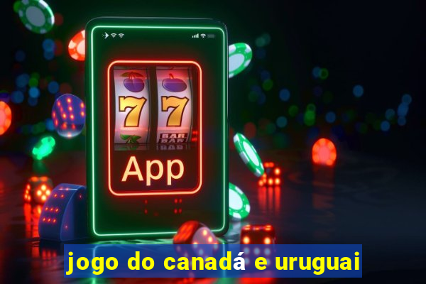 jogo do canadá e uruguai