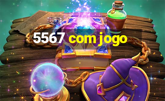 5567 com jogo