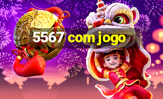 5567 com jogo