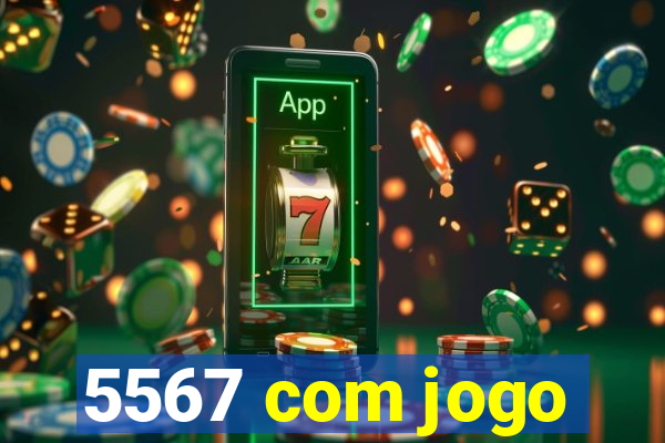 5567 com jogo