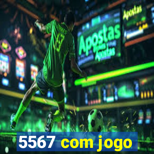 5567 com jogo