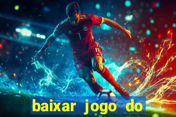 baixar jogo do tigrinho que ganha dinheiro