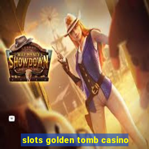 slots golden tomb casino