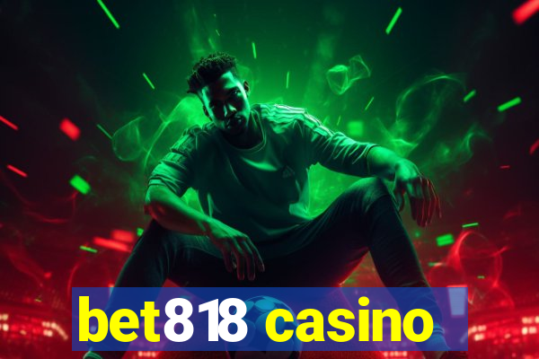 bet818 casino