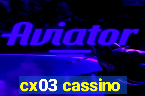 cx03 cassino