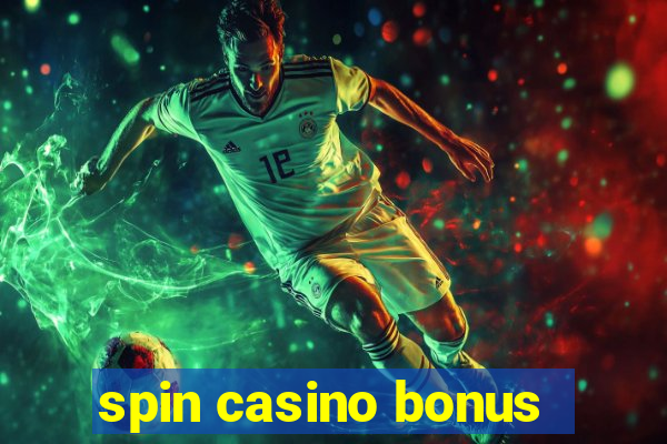 spin casino bonus