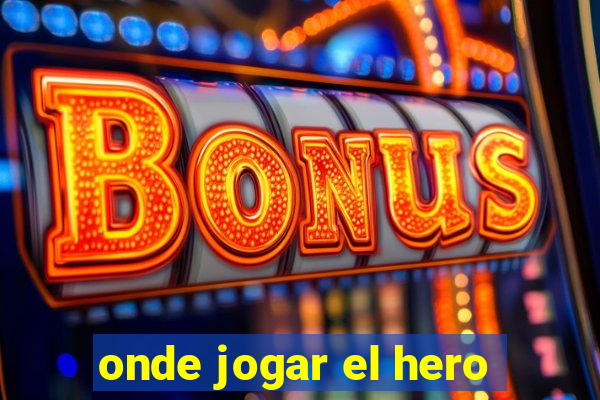 onde jogar el hero