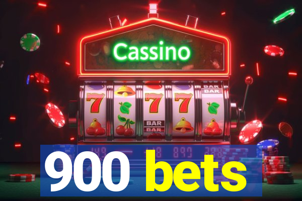 900 bets