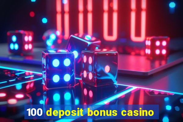 100 deposit bonus casino