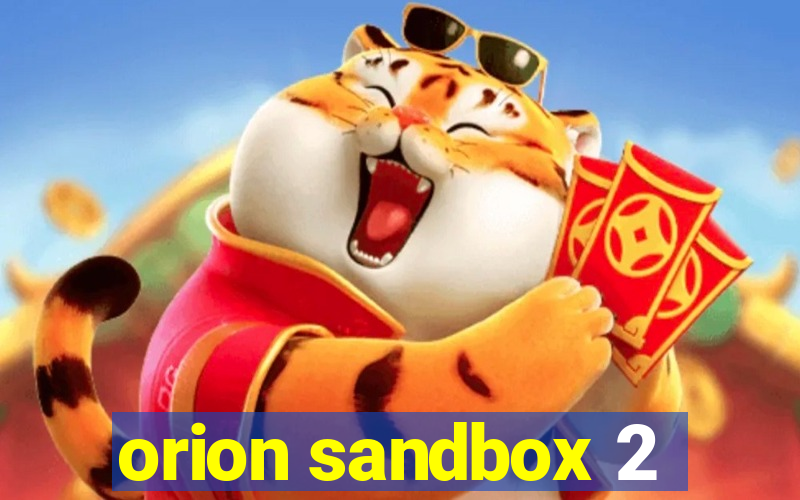 orion sandbox 2