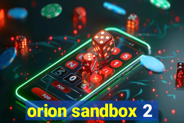 orion sandbox 2