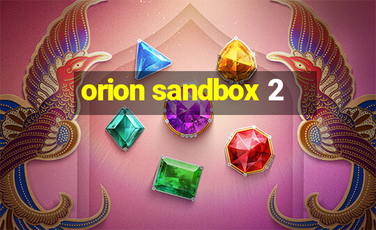 orion sandbox 2