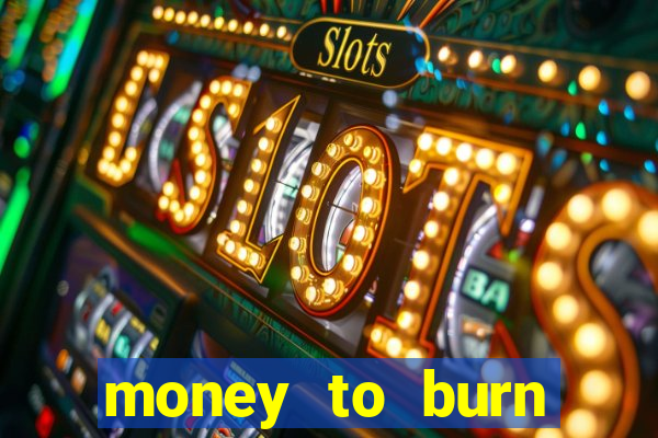 money to burn money to-burn system chapter 1 pt br