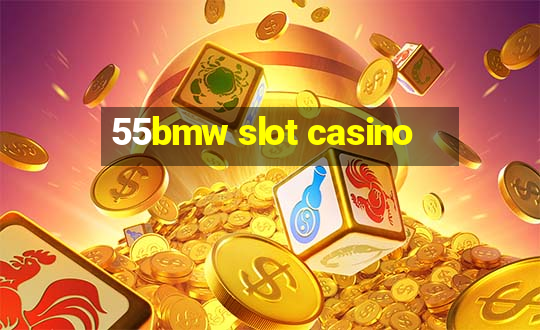 55bmw slot casino