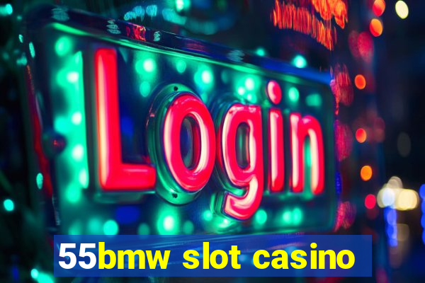 55bmw slot casino