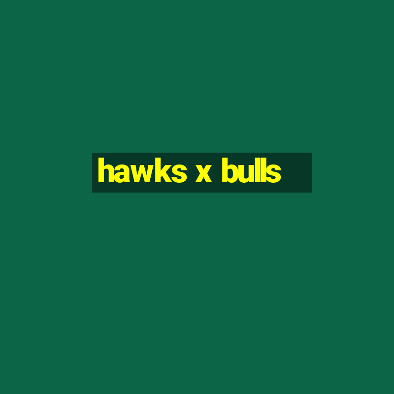 hawks x bulls