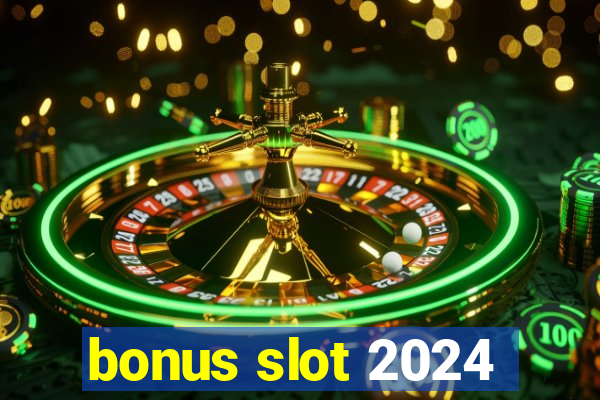 bonus slot 2024