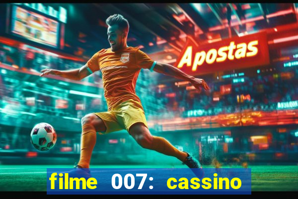 filme 007: cassino royale completo dublado youtube