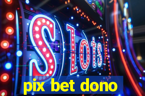 pix bet dono