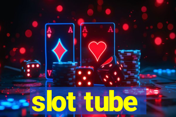 slot tube