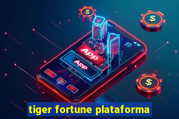 tiger fortune plataforma