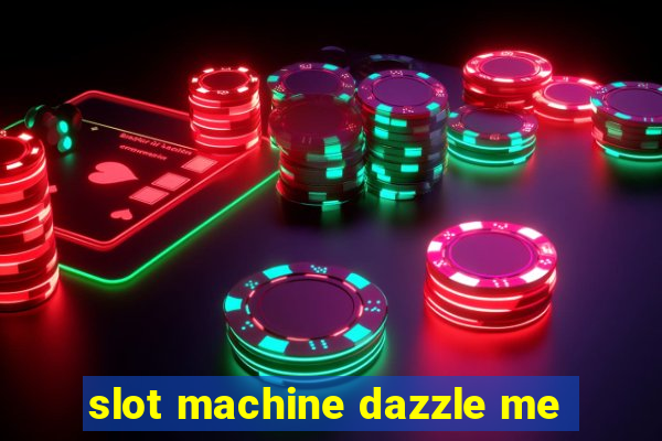 slot machine dazzle me