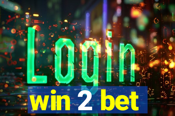 win 2 bet