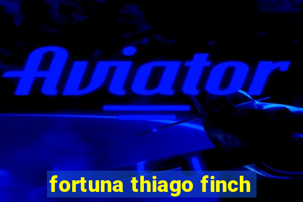 fortuna thiago finch