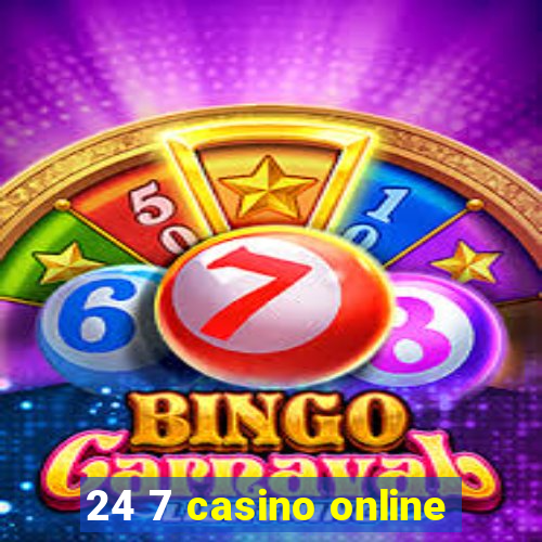 24 7 casino online