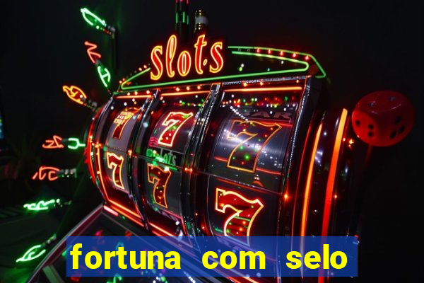 fortuna com selo do inmetro