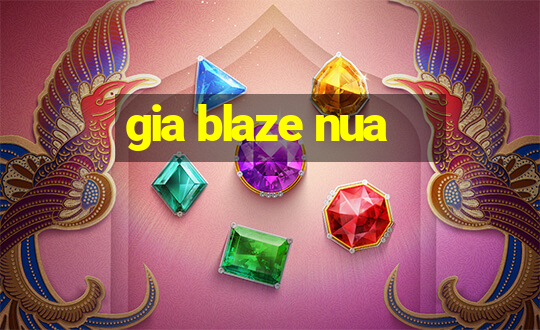 gia blaze nua