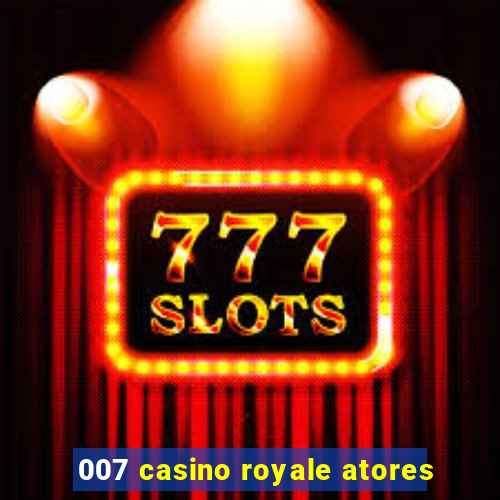 007 casino royale atores